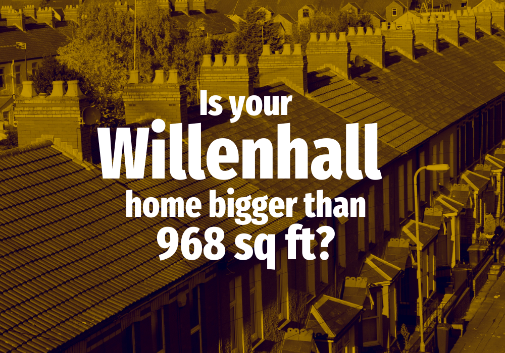 Is your Willenhall home bigger than 968 sq ft?